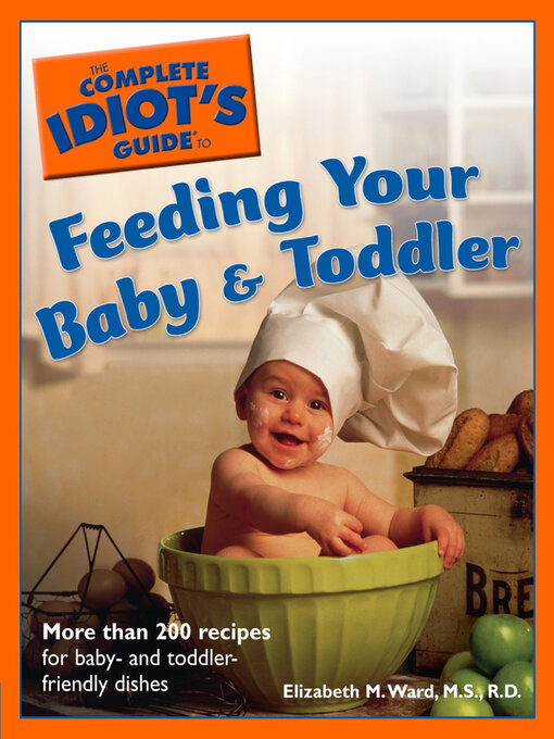 Title details for The Complete Idiot's Guide to Feeding Your Baby and Toddler by Elizabeth M. Ward M.S., R.D. - Wait list